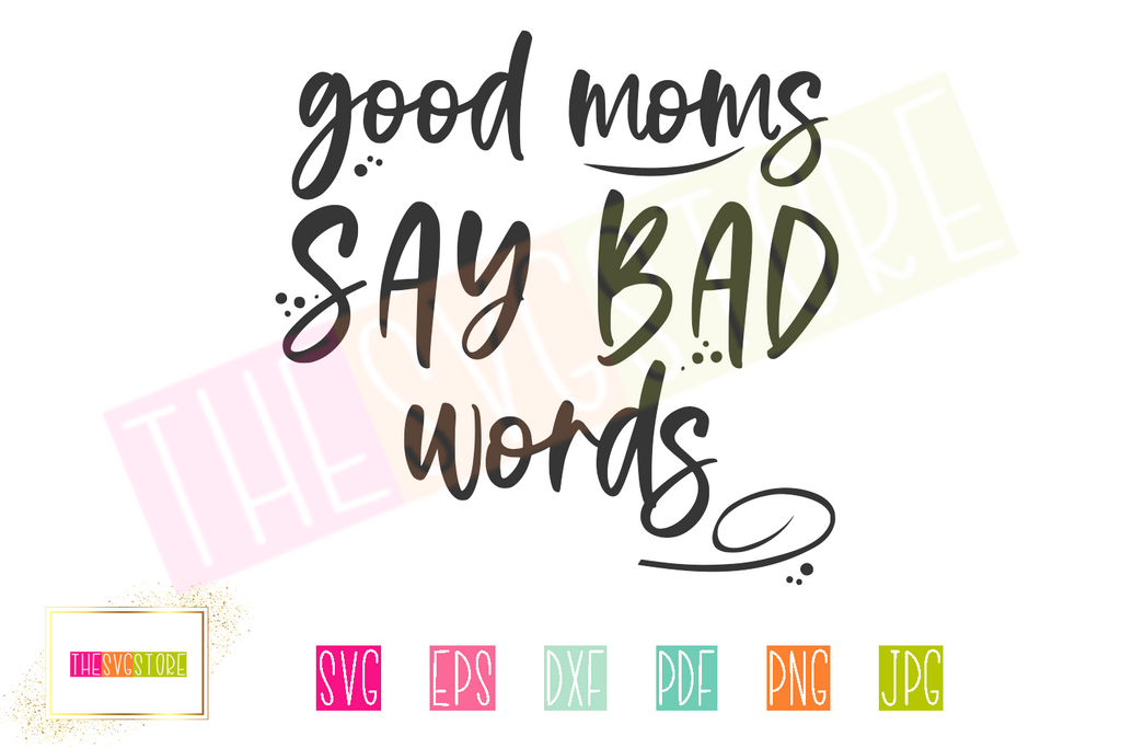 Good Moms Say Bad Words Svg Funny Svg Thesvgstore