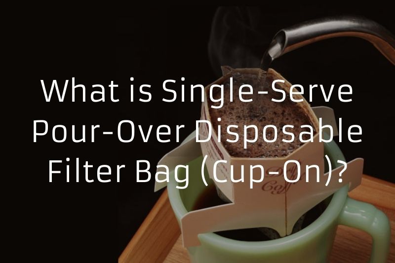 What is Single-Serve Pour-Over Disposable Filter Bag (Cup-On)?
