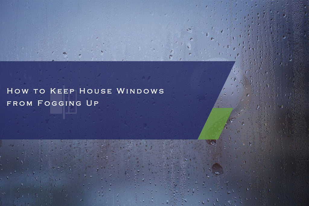 How to Keep House Windows from Fogging Up?