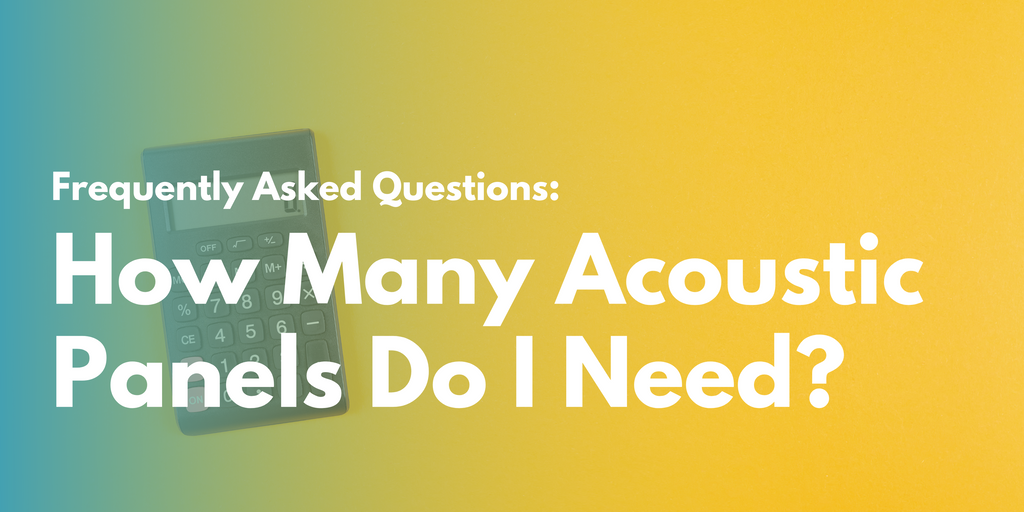 How Many Acoustic Panels Do I Need?