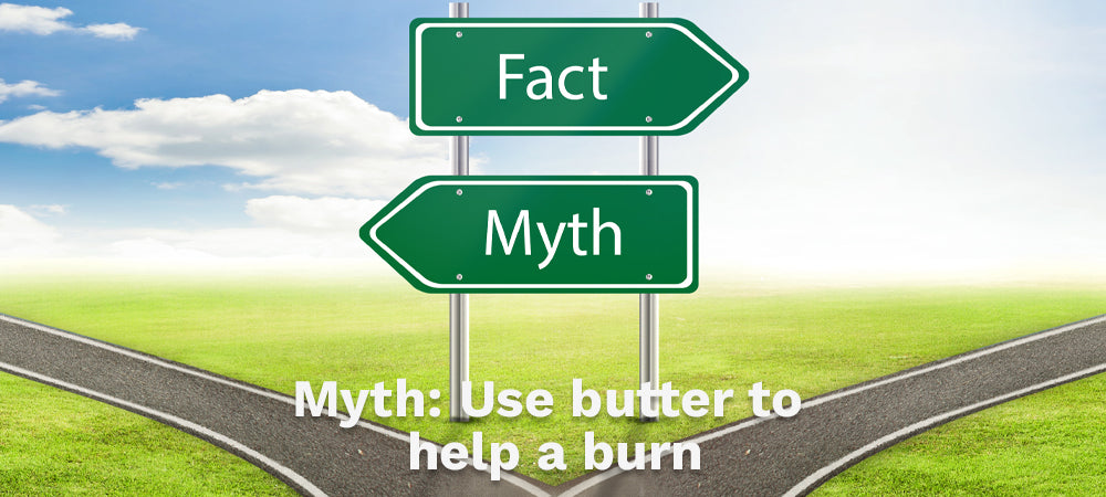 Myth: Use butter to help a burn