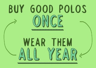Buy Good Polos Once, Wear Them All Year