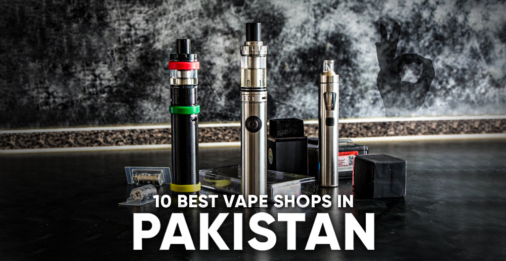 10 Best Vape Shop in Pakistan