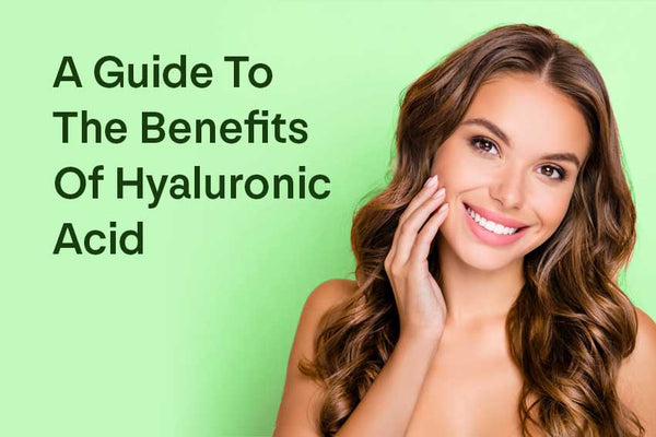 A Guide To The Benefits Of Hyaluronic Acid