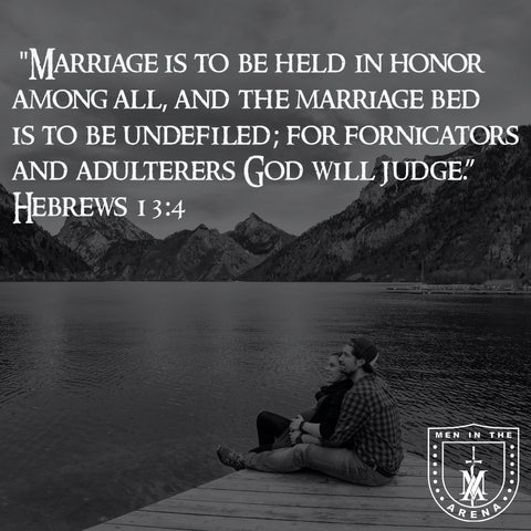 Hebrews 13:4 "Marriage is to be held in honor among all, and the marriage bed, and the marriage bed is to be undefiled, for fornicators and adulterers God will judge."