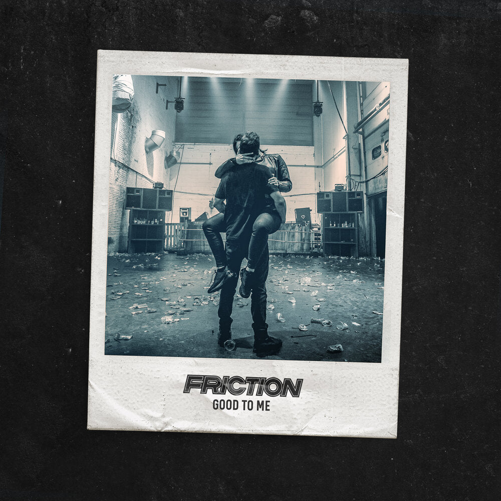 FRICTION - GOOD TO ME