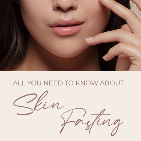 ALL YOU NEED TO KNOW ABOUT SKIN FASTING