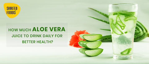 How Much Aloe Vera Juice to Drink Daily for Better Health