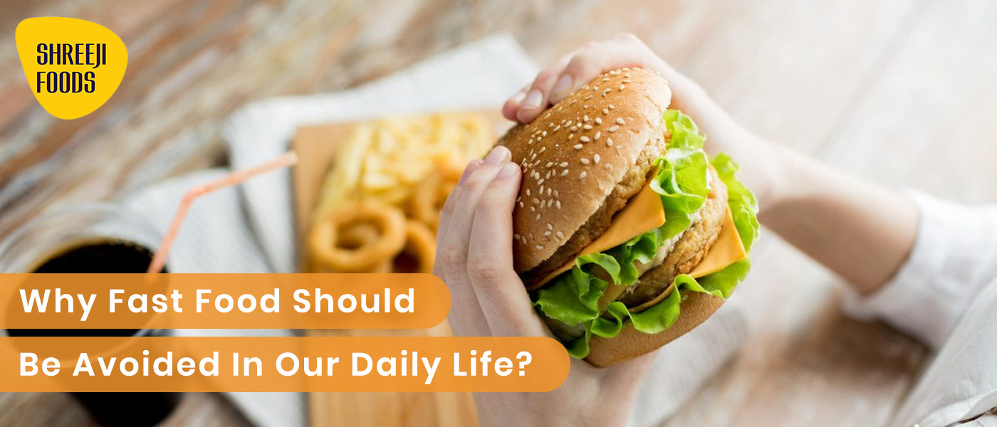 Why should Fast Food be Avoided in Daily Life? – Shreeji Foods