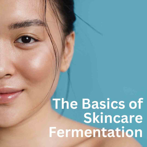 The Basics of Skincare Fermentation