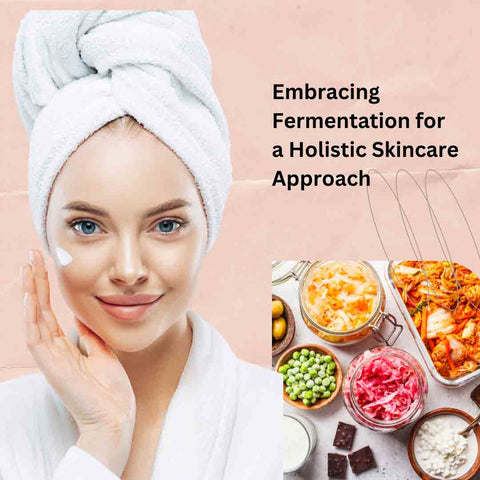 Embracing Fermentation for a Holistic Skincare Approach