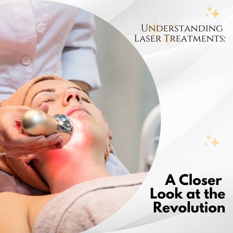 Understanding Laser Treatments: A Closer Look at the Revolution