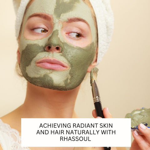 Achieving Radiant Skin and Hair Naturally with Rhassoul