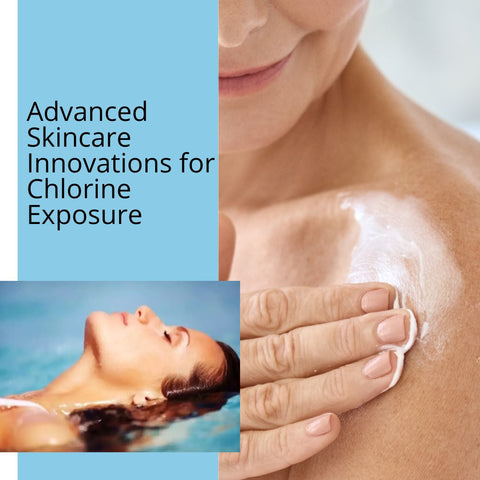 Advanced Skincare Innovations for Chlorine Exposure