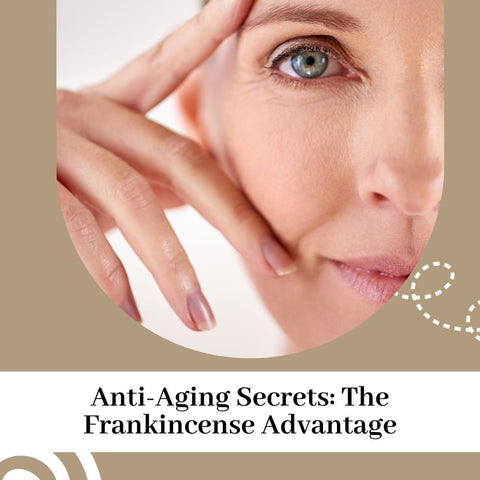 Anti-Aging Secrets: The Frankincense Advantage