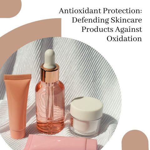 Antioxidant Protection: Defending Skincare Products Against Oxidation