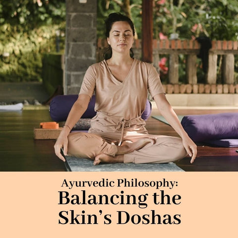 Ayurvedic Philosophy: Balancing the Skin’s Doshas