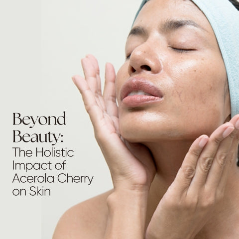 Beyond Beauty: The Holistic Impact of Acerola Cherry on Skin