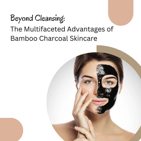 Beyond Cleansing: The Multifaceted Advantages of Bamboo Charcoal Skincare