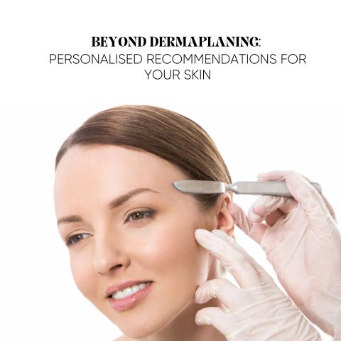 Beyond Dermaplaning: Personalised Recommendations for Your Skin