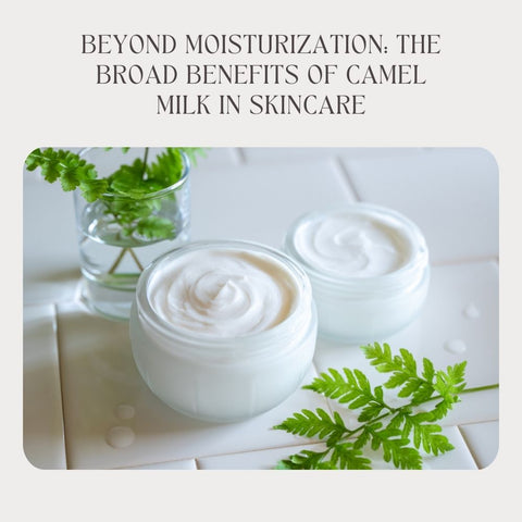 Beyond Moisturization: The Broad Benefits of Camel Milk in Skincare