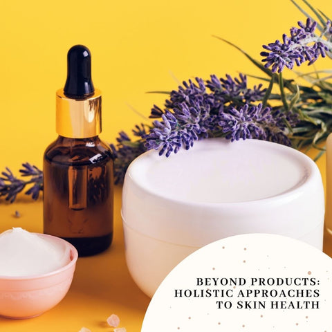 Beyond Products: Holistic Approaches to Skin Health