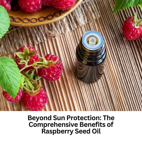 Beyond Sun Protection: The Comprehensive Benefits of Raspberry Seed Oil