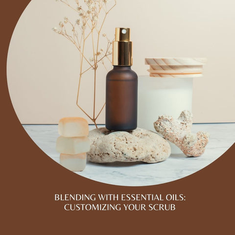 Blending with Essential Oils: Customizing Your Scrub