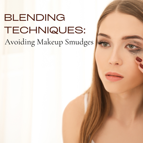Blending Techniques: Avoiding Makeup Smudges
