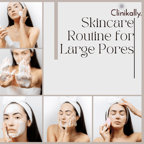  Skincare Routine for Large Pores