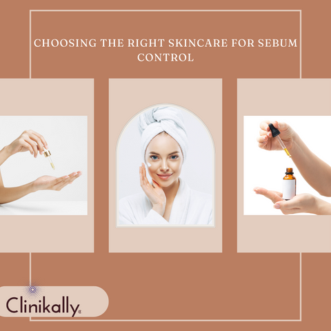 Choosing the Right Skincare for Sebum Control