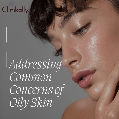 Addressing Common Concerns of Oily Skin