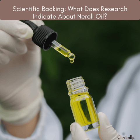 Scientific Backing: What Does Research Indicate About Neroli Oil?