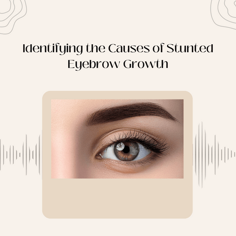 Identifying the Causes of Stunted Eyebrow Growth