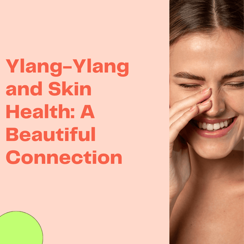 Ylang-Ylang and Skin Health: A Beautiful Connection