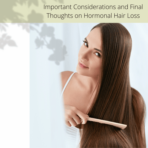 Important Considerations and Final Thoughts on Hormonal Hair Loss
