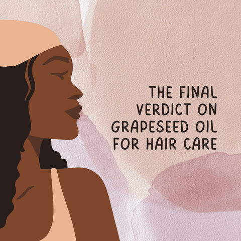 The Final Verdict on Grapeseed Oil for Hair Care