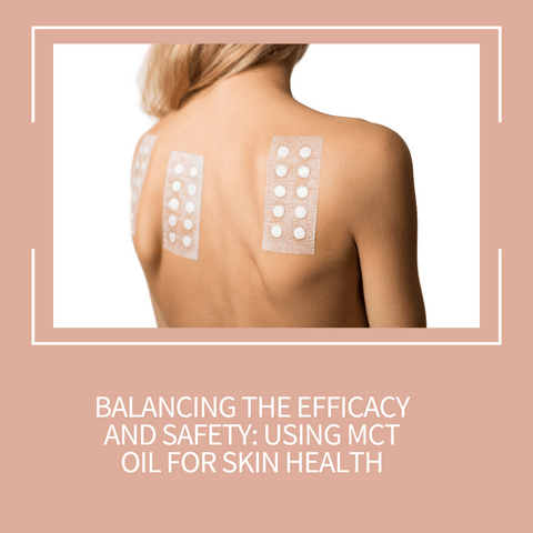 Balancing the Efficacy and Safety: Using MCT Oil for Skin Health