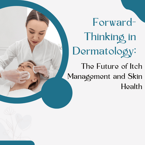 Forward-Thinking in Dermatology: The Future of Itch Management and Skin Health