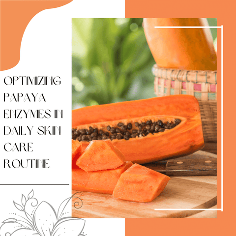 Optimizing Papaya Enzymes in Daily Skin Care Routine