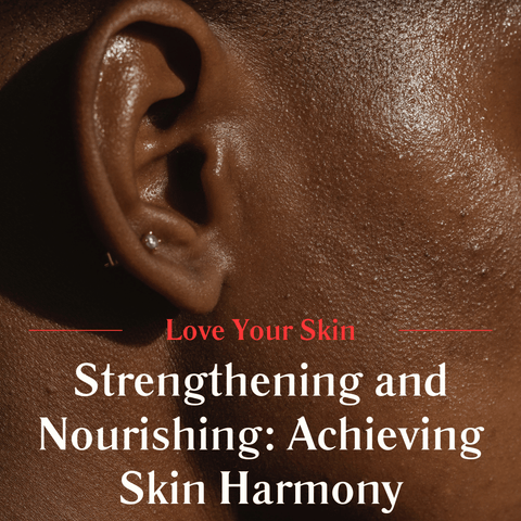 Strengthening and Nourishing: Achieving Skin Harmony