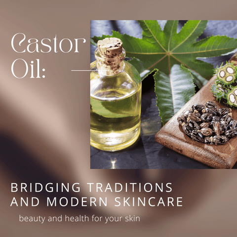 Castor Oil: Bridging Traditions and Modern Skincare