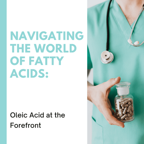 Navigating the World of Fatty Acids: Oleic Acid at the Forefront