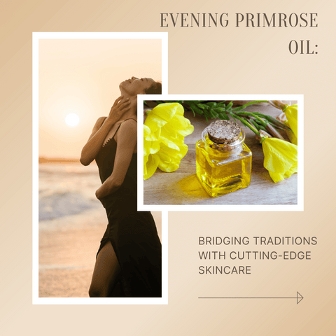 Evening Primrose Oil: Bridging Traditions with Cutting-Edge Skincare