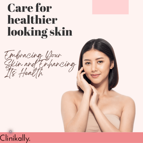 Embracing Your Skin and Enhancing Its Health