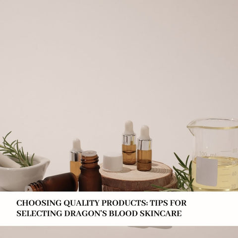 Choosing Quality Products: Tips for Selecting Dragon's Blood Skincare