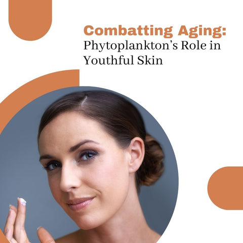 Combatting Aging: Phytoplankton’s Role in Youthful Skin