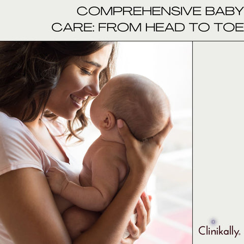 Comprehensive Baby Care: From Head to Toe