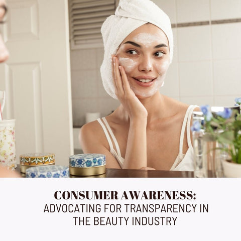 Consumer Awareness: Advocating for Transparency in the Beauty Industry