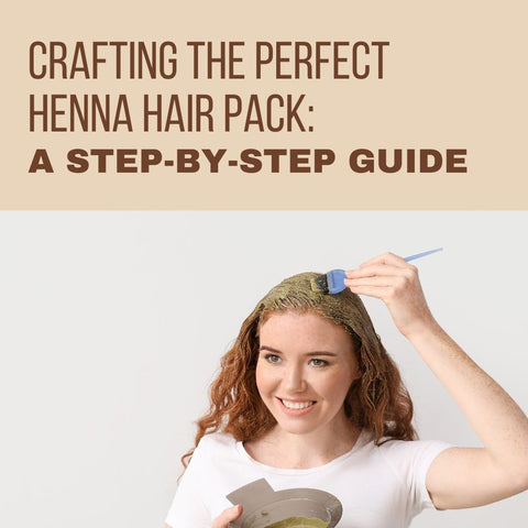 Crafting the Perfect Henna Hair Pack: A Step-by-Step Guide